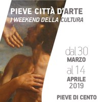 30-31/03 - 06-07-13-14/04/2019 Pieve di Cento - I weekend della cultura