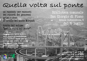 19/07-31/08/2019 San Giorgio di Piano - Quella volta sul ponte. I ricordi dei genovesi, prima e dopo il crollo del ponte Morandi